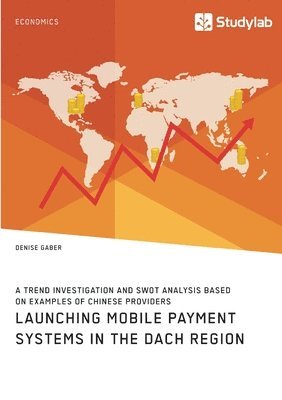 bokomslag Launching mobile payment systems in the DACH region. A trend investigation and SWOT analysis based on examples of Chinese providers