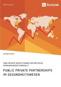 bokomslag Public Private Partnerships im Gesundheitswesen. Sind private Investitionen fur deutsche Krankenhauser sinnvoll?
