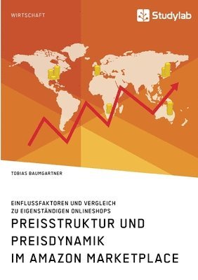 Tobias Baumgartner - Preisstruktur und Preisdynamik im Amazon Marketplace. Einflussfaktoren und Vergleich zu eigenständigen Onlineshops, Häftad