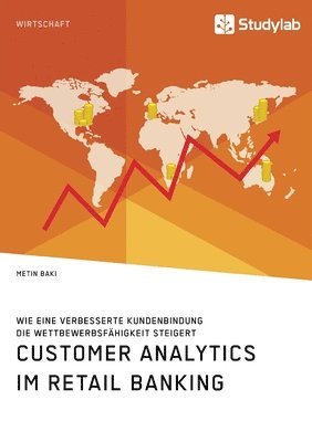 bokomslag Customer Analytics im Retail Banking. Wie eine verbesserte Kundenbindung die Wettbewerbsfahigkeit steigert