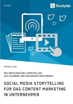 bokomslag Social Media Storytelling für das Content Marketing in Unternehmen. Wie erfolgreiches Storytelling auf Facebook und Instagram funktioniert