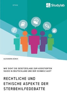 bokomslag Rechtliche und ethische Aspekte der Sterbehilfedebatte. Wie sieht die Gesetzeslage zum assistierten Suizid in Deutschland und der Schweiz aus?