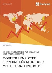 bokomslag Modernes Employer Branding für kleine und mittlere Unternehmen. Ein Handlungsleitfaden für den Aufbau einer Arbeitgebermarke