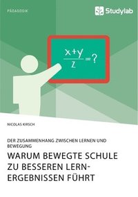 bokomslag Warum Bewegte Schule zu besseren Lernergebnissen führt. Der Zusammenhang zwischen Lernen und Bewegung