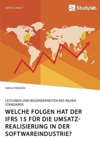 bokomslag Welche Folgen hat der IFRS 15 für die Umsatzrealisierung in der Softwareindustrie? Leitlinien und Besonderheiten des neuen Standards
