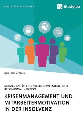 bokomslag Krisenmanagement und Mitarbeitermotivation in der Insolvenz. Strategien für eine arbeitnehmerorientierte Krisenkommunikation