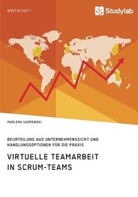 bokomslag Virtuelle Teamarbeit in Scrum-Teams. Beurteilung aus Unternehmenssicht und Handlungsoptionen fr die Praxis