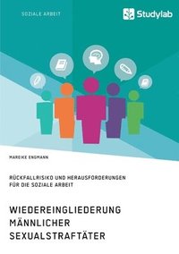 bokomslag Wiedereingliederung männlicher Sexualstraftäter. Rückfallrisiko und Herausforderungen für die Soziale Arbeit