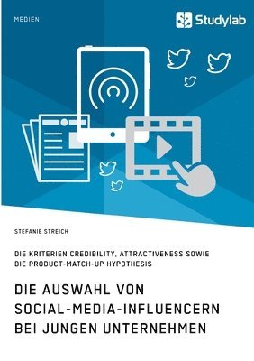 bokomslag Die Auswahl von Social-Media-Influencern bei jungen Unternehmen. Die Kriterien Credibility, Attractiveness sowie die Product-Match-Up Hypothesis