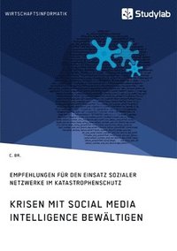 bokomslag Krisen mit Social Media Intelligence bewltigen. Empfehlungen fr den Einsatz sozialer Netzwerke im Katastrophenschutz