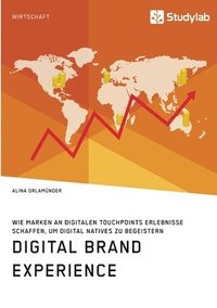 bokomslag Digital Brand Experience. Wie Marken an digitalen Touchpoints Erlebnisse schaffen, um Digital Natives zu begeistern