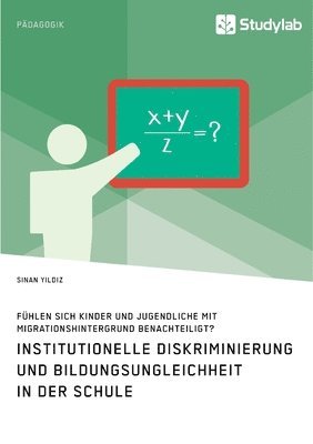 bokomslag Institutionelle Diskriminierung und Bildungsungleichheit in der Schule. Fühlen sich Kinder und Jugendliche mit Migrationshintergrund benachteiligt?
