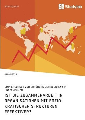 bokomslag Ist die Zusammenarbeit in Organisationen mit soziokratischen Strukturen effektiver? Empfehlungen zur Erhhung der Resilienz in Unternehmen