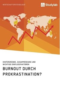 bokomslag Burnout durch Prokrastination? Hintergrunde, Zusammenhang und wichtige Einflussfaktoren