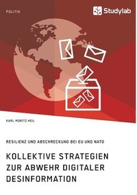 bokomslag Kollektive Strategien zur Abwehr digitaler Desinformation. Resilienz und Abschreckung bei EU und NATO
