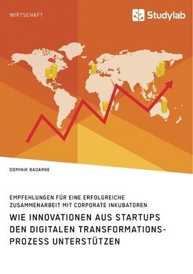 bokomslag Wie Innovationen aus Startups den digitalen Transformationsprozess unterstützen. Empfehlungen für eine erfolgreiche Zusammenarbeit mit Corporate Inkubatoren
