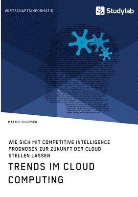 Trends im Cloud Computing. Wie sich mit Competitive Intelligence Prognosen zur Zukunft der Cloud stellen lassen 1