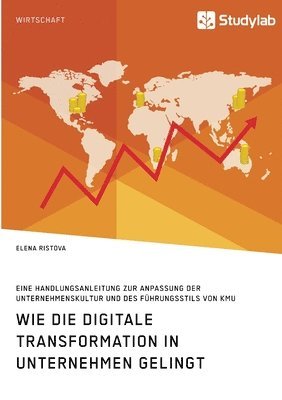 Elena Ristova - Wie die digitale Transformation in Unternehmen gelingt. Eine Handlungsanleitung zur Anpassung der Unternehmenskultur und des Führungsstils von KMU, Häftad
