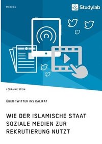 bokomslag Wie der Islamische Staat soziale Medien zur Rekrutierung nutzt. UEber Twitter ins Kalifat