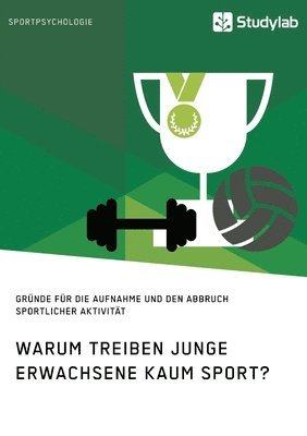 bokomslag Warum treiben junge Erwachsene kaum Sport? Grunde fur die Aufnahme und den Abbruch sportlicher Aktivitat