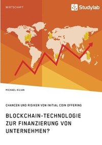 bokomslag Blockchain-Technologie zur Finanzierung von Unternehmen? Chancen und Risiken von Initial Coin Offering