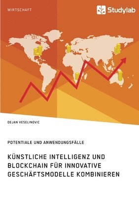 bokomslag Künstliche Intelligenz und Blockchain für innovative Geschäftsmodelle kombinieren. Potentiale und Anwendungsfälle