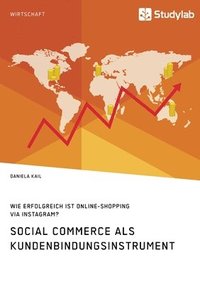 bokomslag Social Commerce als Kundenbindungsinstrument. Wie erfolgreich ist Online-Shopping via Instagram?