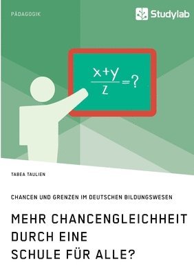 bokomslag Mehr Chancengleichheit durch eine Schule für Alle? Chancen und Grenzen im deutschen Bildungswesen