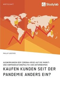 bokomslag Kaufen Kunden seit der Pandemie anders ein? Auswirkungen der Corona-Krise auf die Markt- und Kommunikationspolitik von Unternehmen