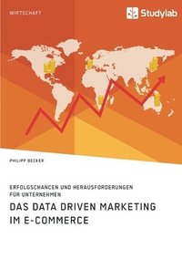 bokomslag Das Data Driven Marketing im E-Commerce. Erfolgschancen und Herausforderungen fur Unternehmen