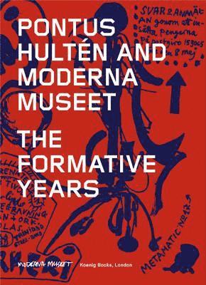 Pontus Hulten and Moderna Museet - The Formative Years 1