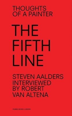 Steven Aalders: The Fifth Line: Thoughts of a Painter