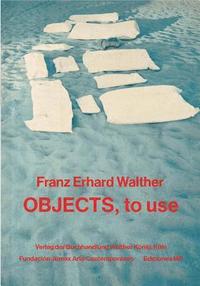 bokomslag Franz Erhard Walther: Objects, to Use, Instruments for Processes