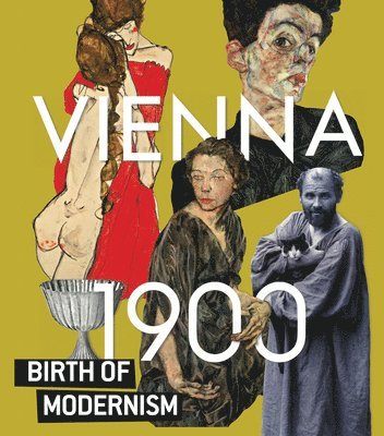 Hans-Peter Wipplinger - Vienna 1900: Birth of Modernism, Inbunden