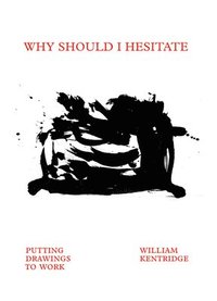 bokomslag William Kentridge: Why Should I Hesitate?