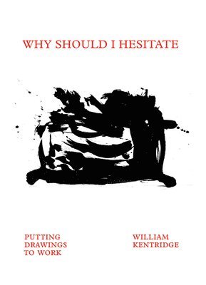 William Kentridge: Why Should I Hesitate? 1