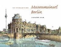 bokomslag Die Geschichte der Museumsinsel Berlin