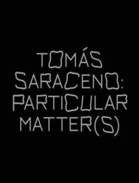bokomslag Tomas Saraceno: Particular Matter(s)