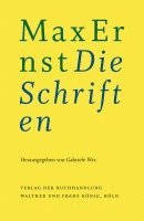 Gabriele Wix - Max Ernst: Die Schriften, Inbunden