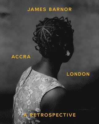 Lizzie Carey-Thomas - James Barnor: Accra / London: A Retrospective, Häftad
