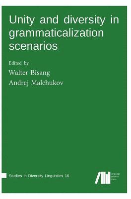 Walter Bisang, Andrej Malchukov - Unity and diversity in grammaticalization scenarios, Inbunden