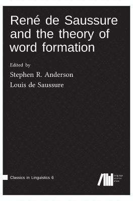Stephen Anderson, Louis De Saussure, Louis de Saussure - René de Saussure and the theory of word formation, Inbunden