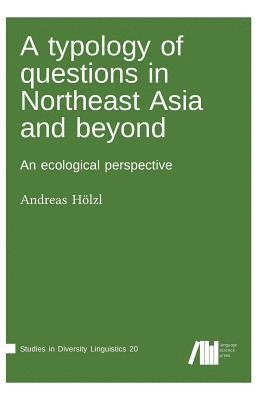 Andreas Hölzl - typology of questions in Northeast Asia and beyond, Inbunden