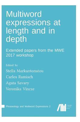 Stella Markantonatou, Carlos Ramisch, Agata Savary, Veronika Vincze - Multiword expressions at length and in depth, Inbunden