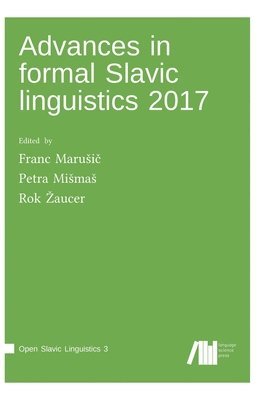 Franc Marusič, Petra Mismas, Rok Zaucer, Franc Marusi&#269;, Franc Maruic, Petra Mima, Franc Maru¿i¿, Petra Mi¿ma¿, Rok ¿Aucer - Advances in formal Slavic linguistics 2017, Inbunden