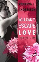 You Can't Escape Love - Begehren . Vertrauen . Lieben 1