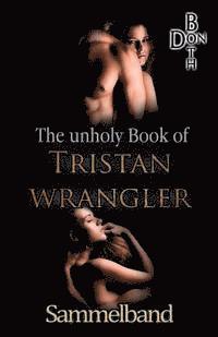 bokomslag The unholy Book of Tristan Wrangler - Sammelband