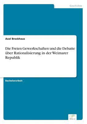 bokomslag Freien Gewerkschaften und die Debatte über Rationalisierung in der Weimarer Republik