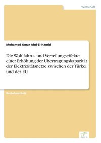 bokomslag Die Wohlfahrts- und Verteilungseffekte einer Erhhung der bertragungskapazitt der Elektrizittsnetze zwischen der Trkei und der EU