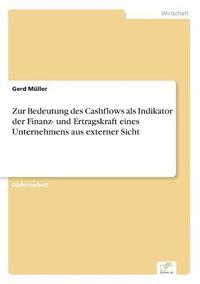 bokomslag Zur Bedeutung des Cashflows als Indikator der Finanz- und Ertragskraft eines Unternehmens aus externer Sicht